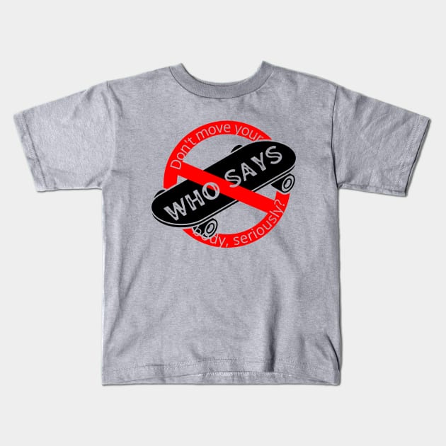 Say no to skateboarding? Kids T-Shirt by wakumi style